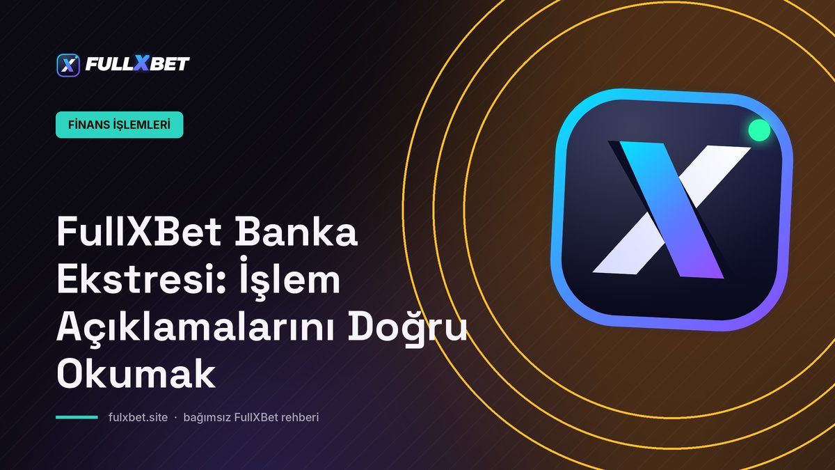 FullXBet Banka Ekstresi: İşlem Açıklamalarını Doğru Okumak