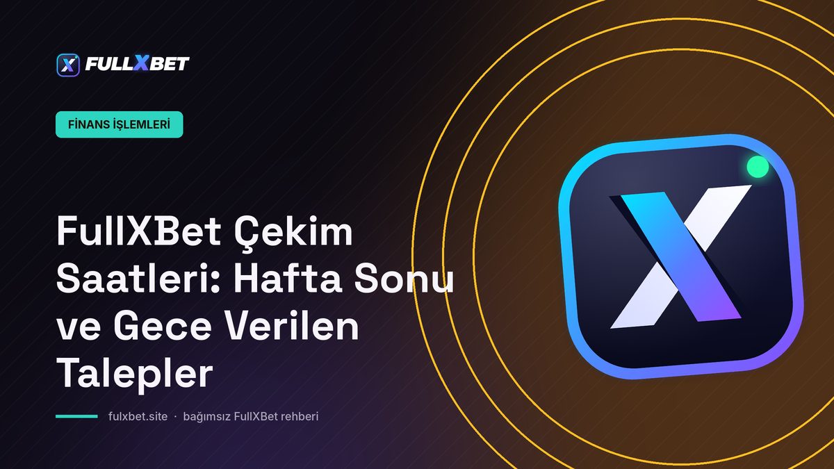 FullXBet Çekim Saatleri: Hafta Sonu ve Gece Verilen Talepler