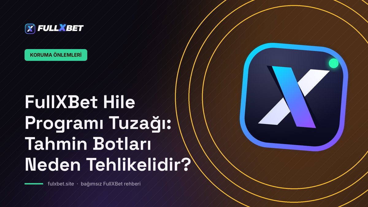 FullXBet Hile Programı Tuzağı: Tahmin Botları Neden Tehlikelidir?