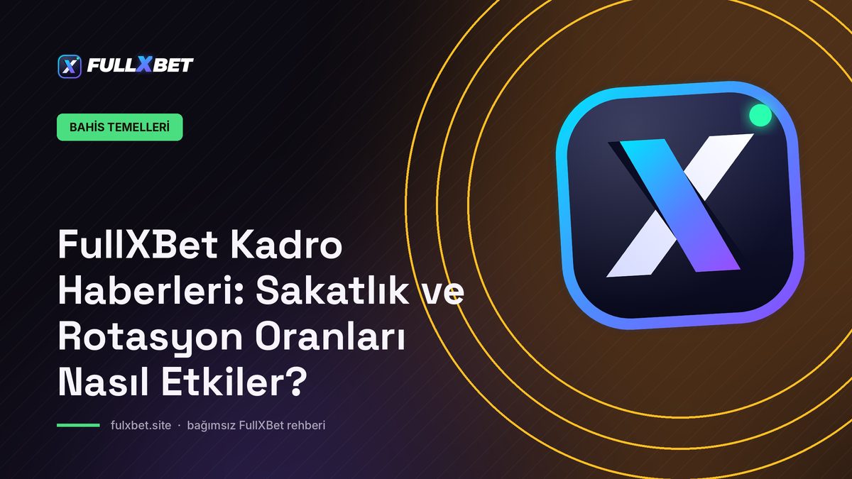 FullXBet Kadro Haberleri: Sakatlık ve Rotasyon Oranları Nasıl Etkiler?