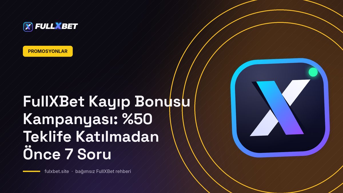 FullXBet Kayıp Bonusu Kampanyası: %50 Teklife Katılmadan Önce 7 Soru