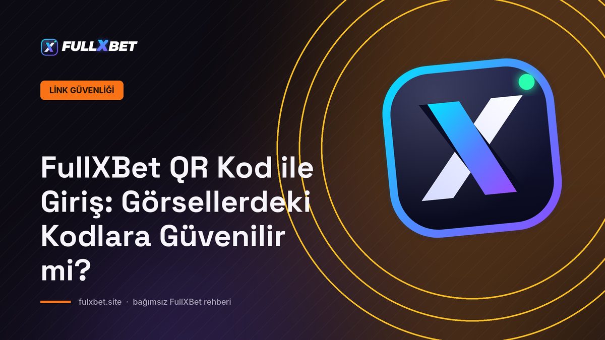 FullXBet QR Kod ile Giriş: Görsellerdeki Kodlara Güvenilir mi?