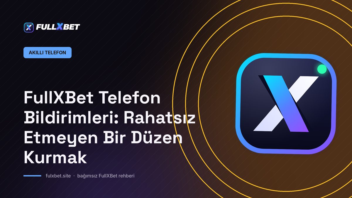 FullXBet Telefon Bildirimleri: Rahatsız Etmeyen Bir Düzen Kurmak