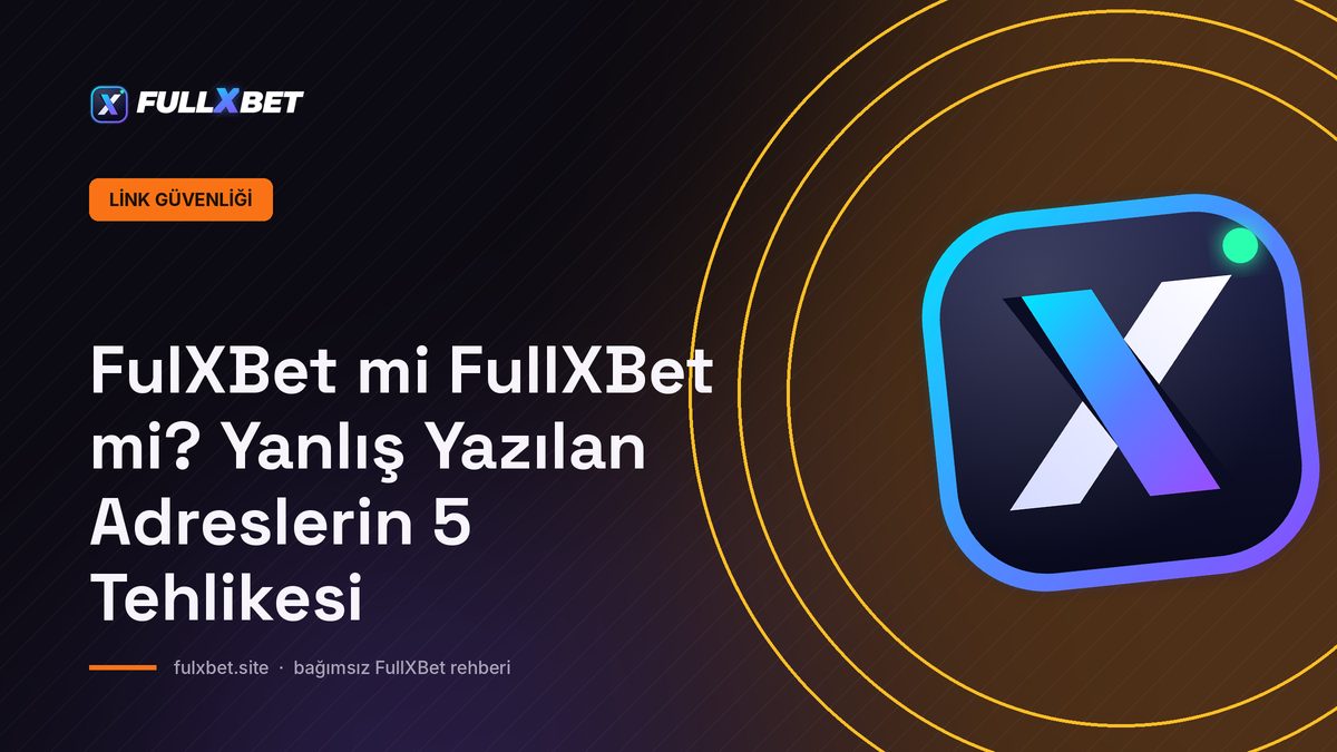FulXBet mi FullXBet mi? Yanlış Yazılan Adreslerin 5 Tehlikesi